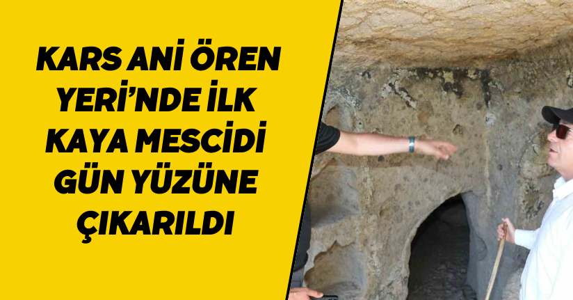 Kars Ani Ören Yeri’nde ilk kaya mescidi gün yüzüne çıkarıldı