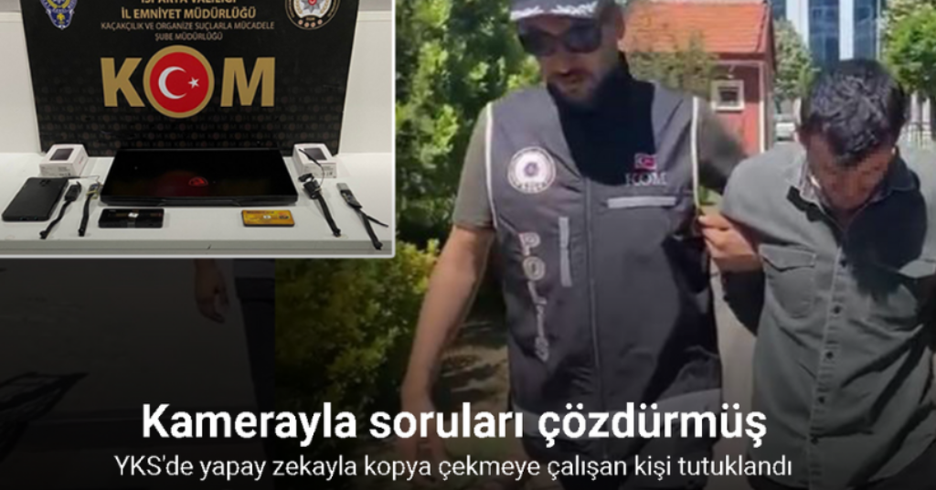 Isparta’da YKS’de yapay zekayla kopya çekmeye çalışan kişi tutuklandı