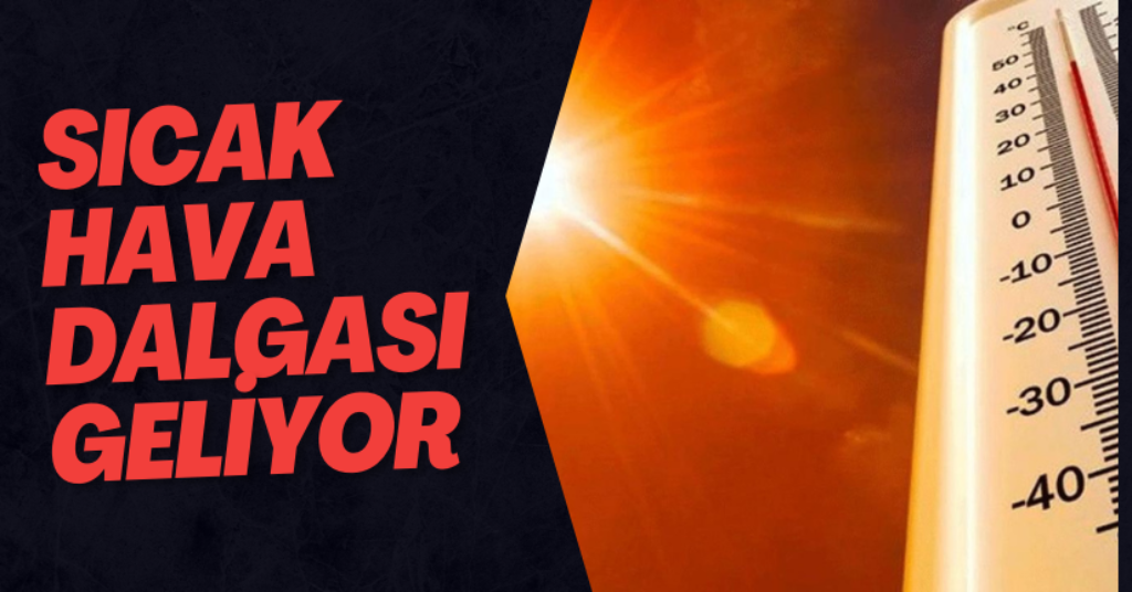 Sıcak Hava Dalgası Geliyor