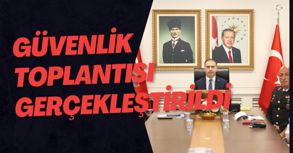 Güvenlik Toplantısı Gerçekleştirildi