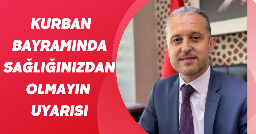Kurban bayramında sağlığınızdan olmayın uyarısı