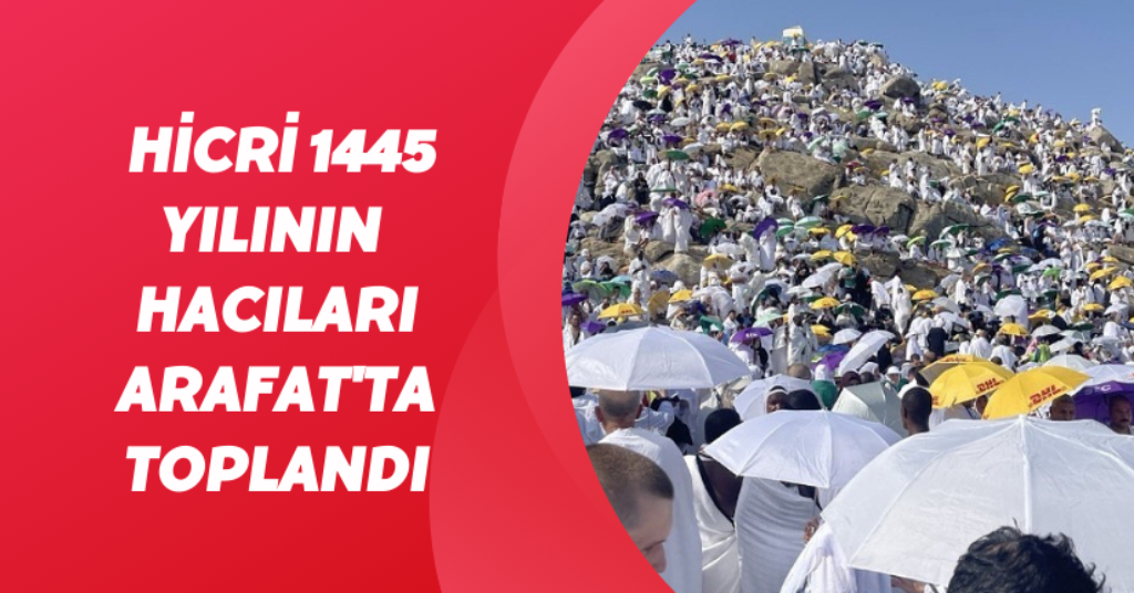 Hicri 1445 yılının hacıları Arafat'ta toplandı
