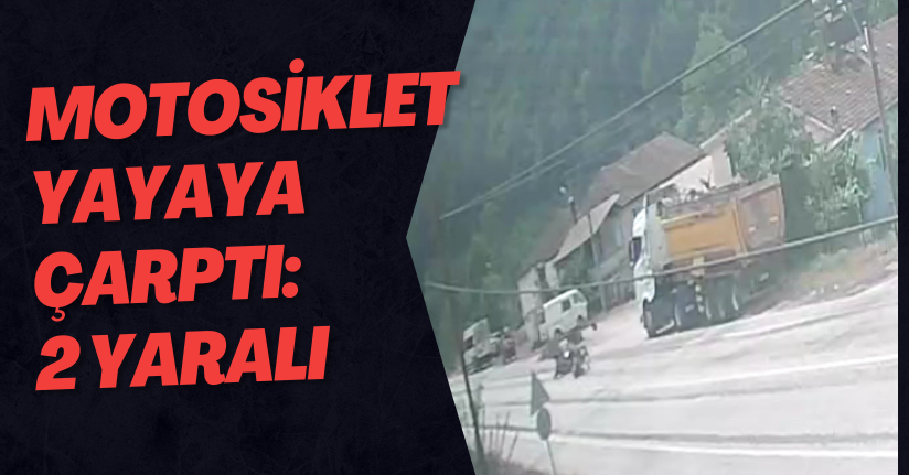 Motosiklet Yayaya Çarptı: 2 Yaralı