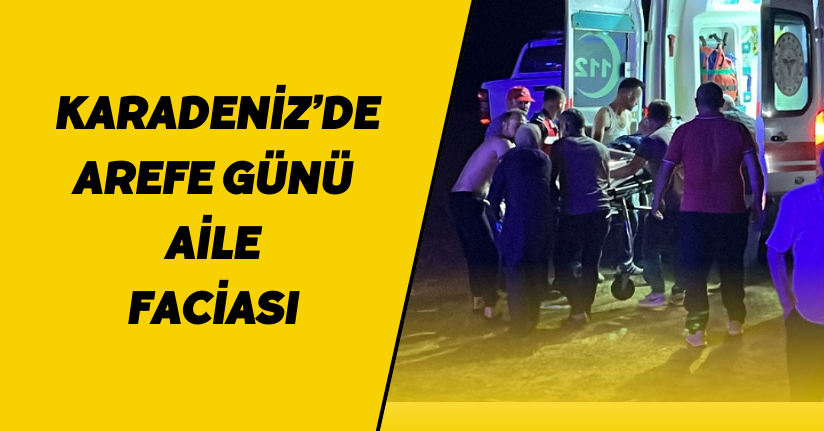 Karadeniz’de arefe günü aile faciası: Baba öldü, kızının durumu ağır