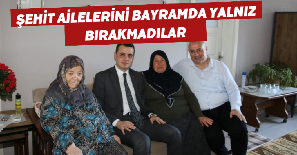 Şehit ailelerini bayramda yalnız bırakmadılar