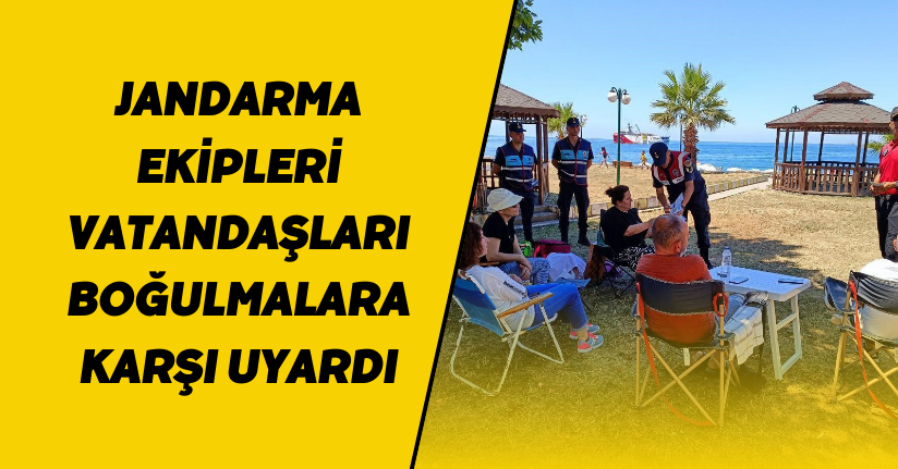 Jandarma Ekipleri Vatandaşları Boğulmalara Karşı Uyardı