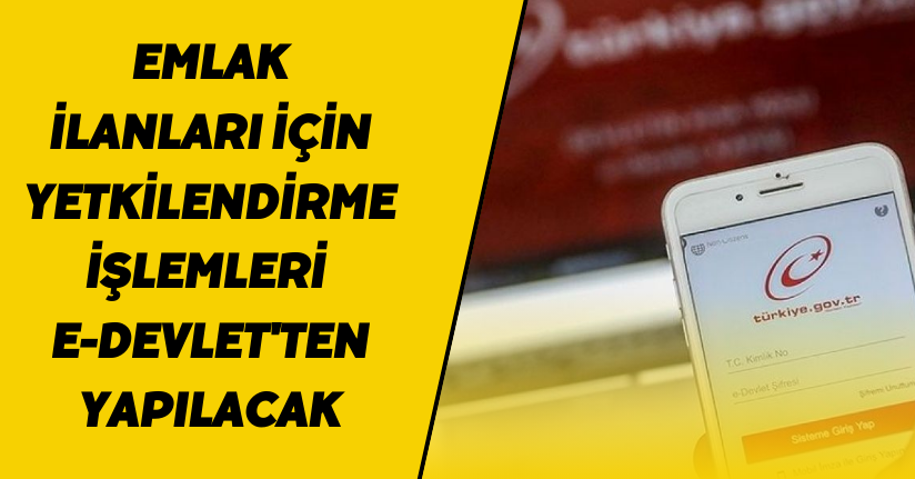 Emlak ilanları için yetkilendirme işlemleri e-Devlet'ten yapılacak