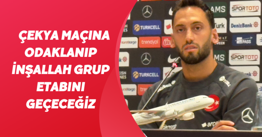 Hakan Çalhanoğlu: “Çekya maçına odaklanıp, inşallah grup etabını geçeceğiz”