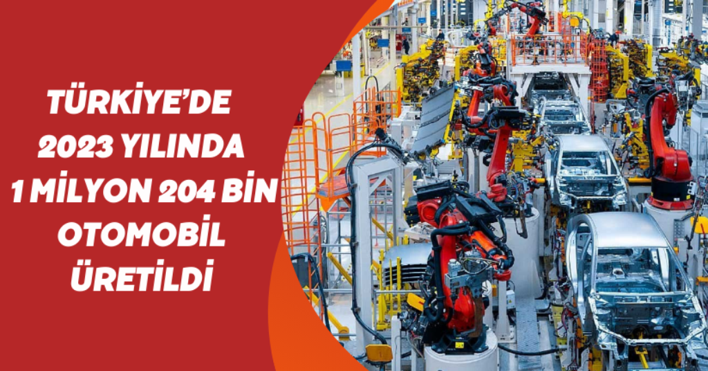 Türkiye’de 2023 yılında 1 milyon 204 bin otomobil üretildi