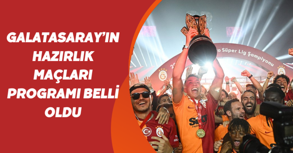Galatasaray’ın hazırlık maçları programı belli oldu
