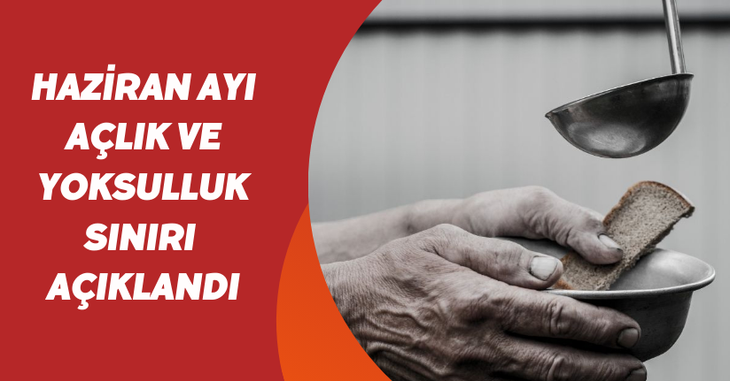 Haziran ayı açlık ve yoksulluk sınırı açıklandı
