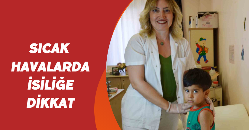 Sıcak havalarda isiliğe dikkat