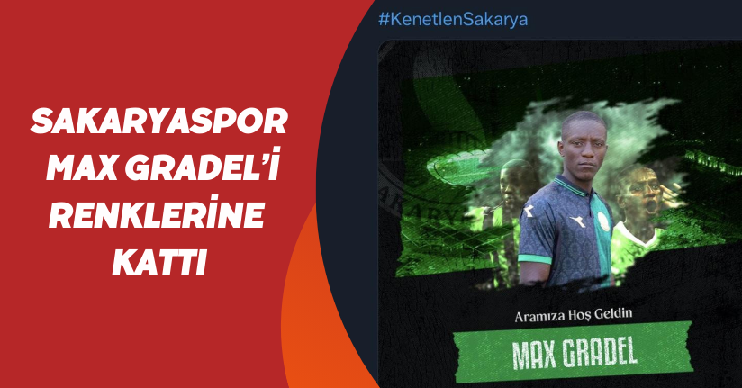 Sakaryaspor Max Gradel’i renklerine kattı