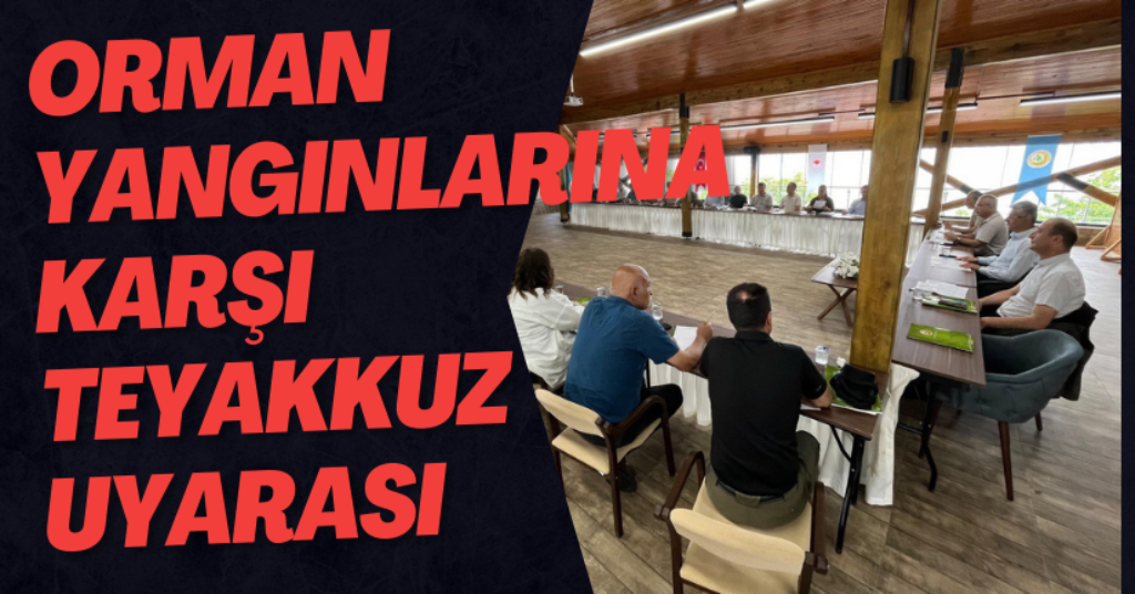 Orman Yangınlarına Karşı Teyakkuz Uyarası