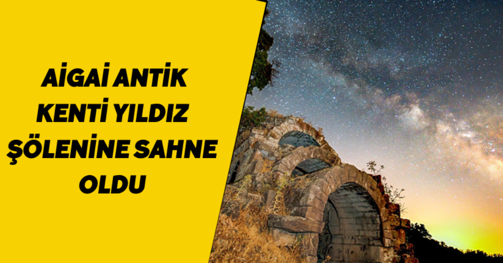 Aigai Antik kenti yıldız şölenine sahne oldu