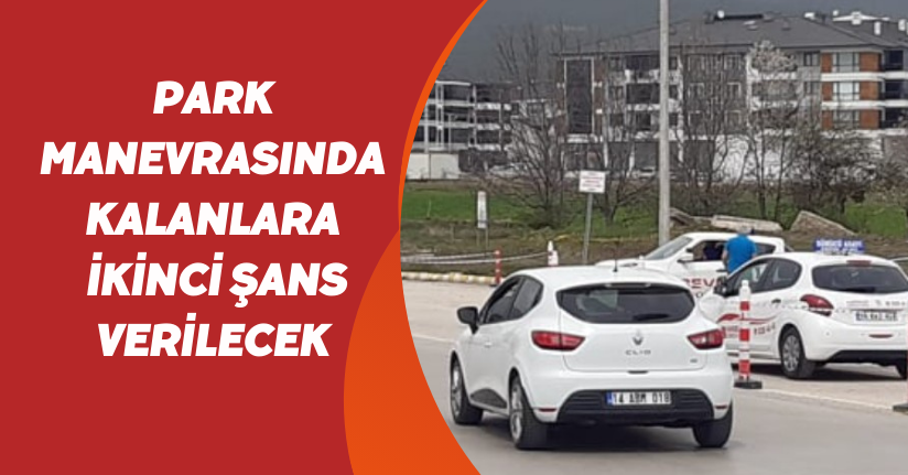 Park manevrasında kalanlara ikinci şans verilecek