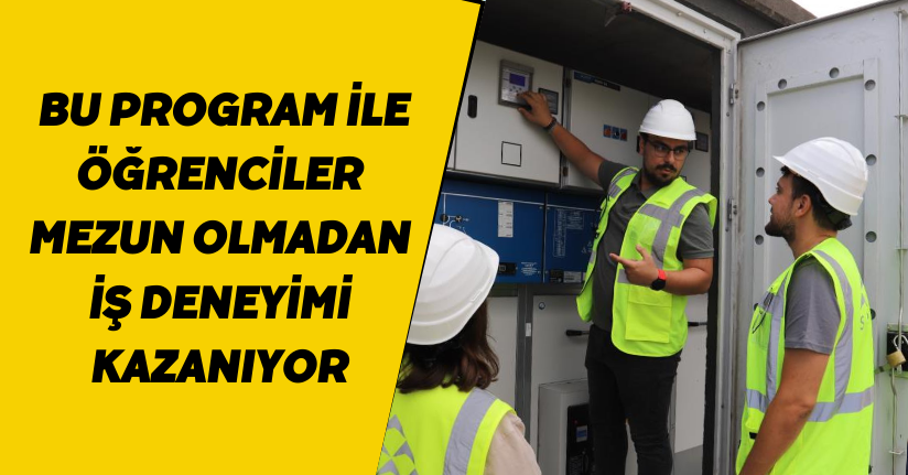 Bu program ile öğrenciler mezun olmadan iş deneyimi kazanıyor
