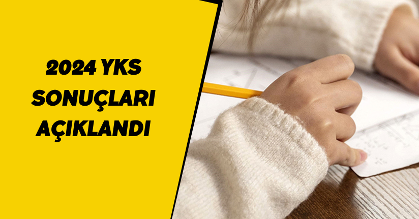 2024 YKS sonuçları açıklandı