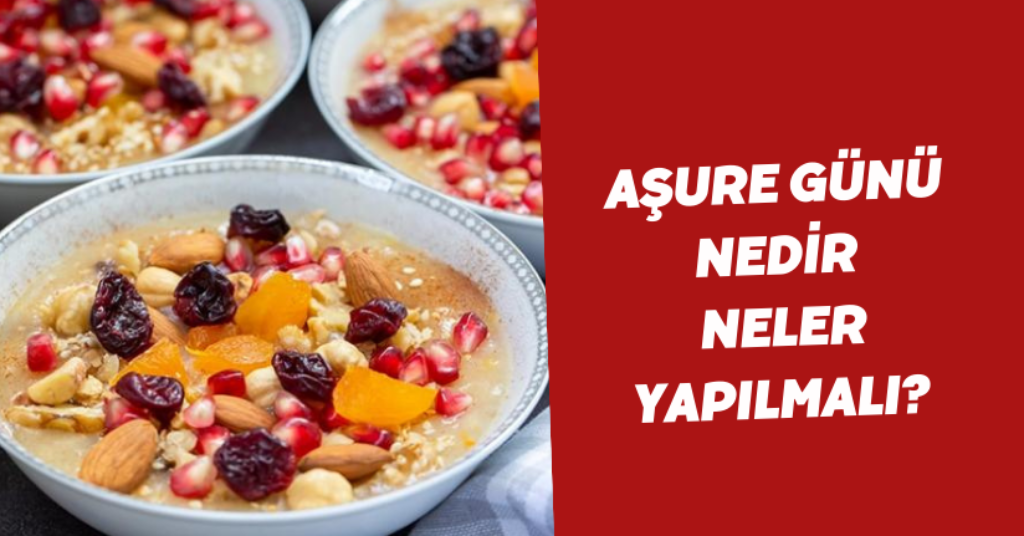 Aşure günü nedir neler yapılmalı?