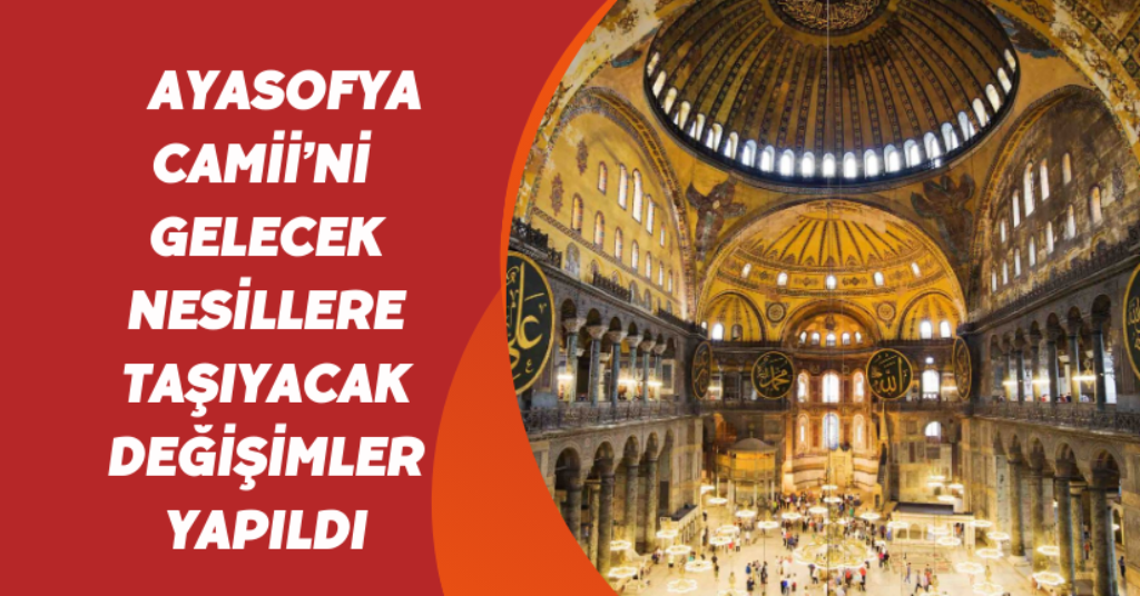 Ayasofya Camii’ni gelecek nesillere taşıyacak değişimler yapıldı