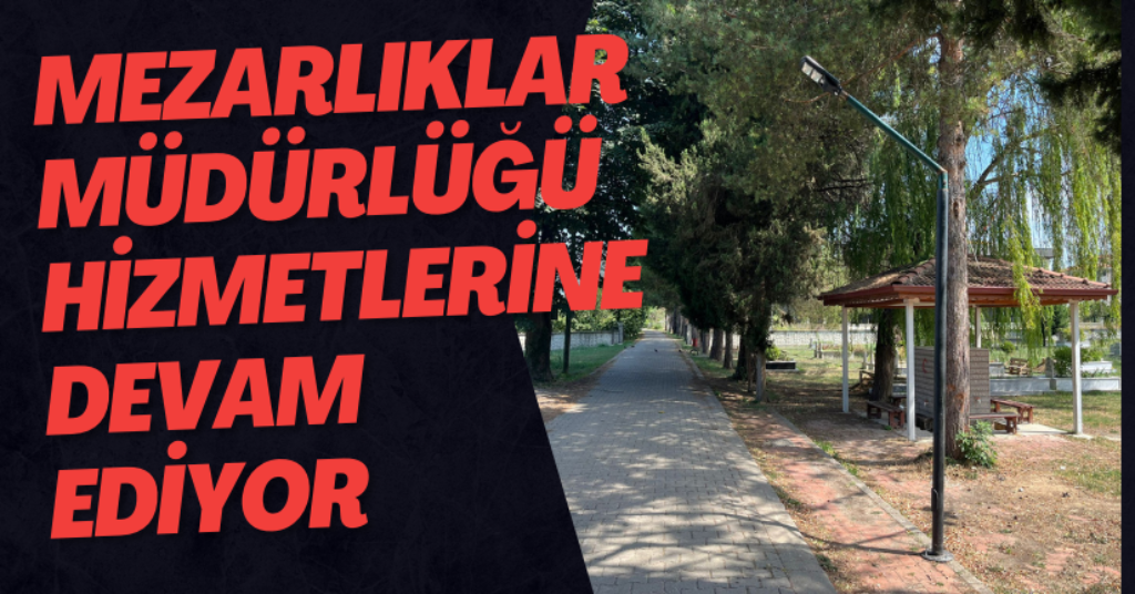 Mezarlıklar Müdürlüğü Hizmetlerine Devam Ediyor