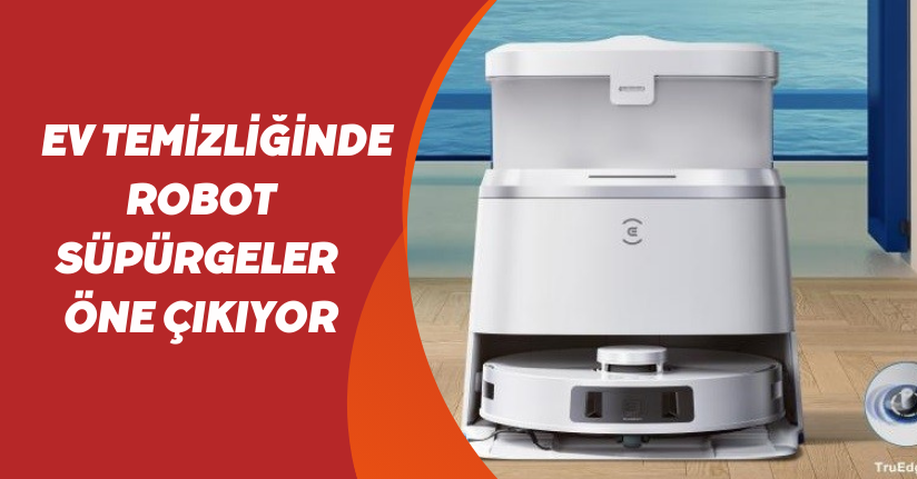 Ev temizliğinde robot süpürgeler öne çıkıyor