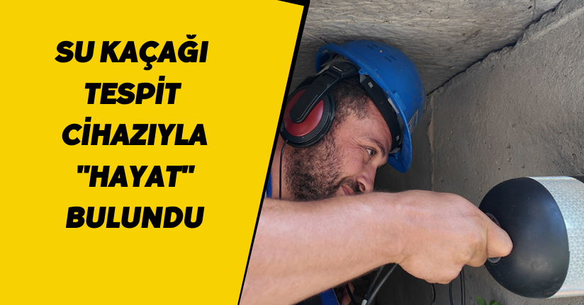 Su kaçağı tespit cihazıyla 