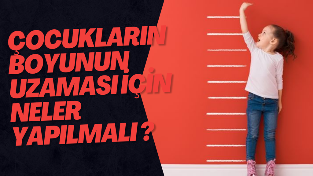 Çocukların Boyunun Uzaması İçin Neler Yapılmalı ?