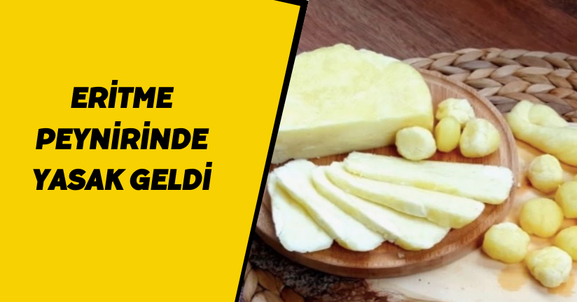 Eritme peynirinde yasak geldi