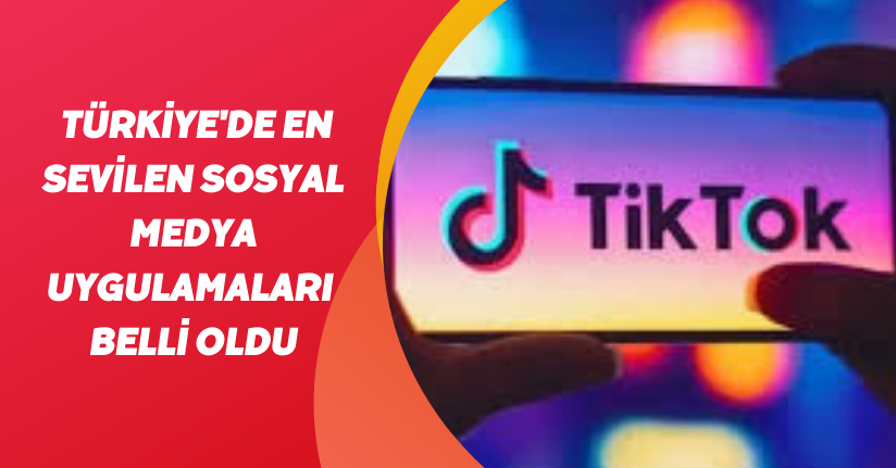 Türkiye'de en sevilen sosyal medya uygulamaları belli oldu