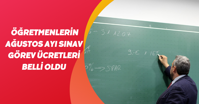Öğretmenlerin ağustos ayı sınav görev ücretleri belli oldu