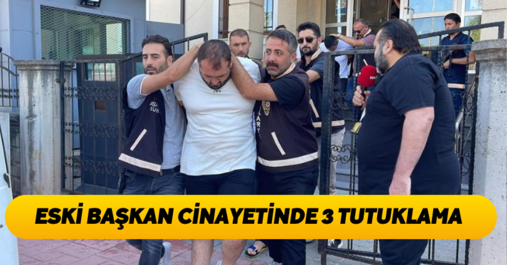 Eski belediye başkanının öldürülmesine ilişkin 3 kişi tutuklandı