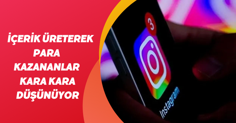İçerik üreterek para kazananlar kara kara düşünüyor