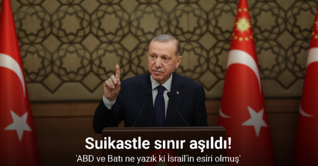 Cumhurbaşkanı Erdoğan: 'ABD ve Batı ne yazık ki İsrail'in esiri olmuş'