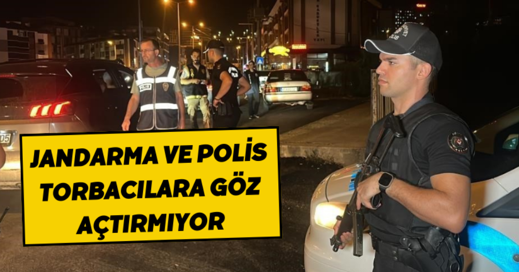 Düzce’de jandarma ve polis torbacılara göz açtırmıyor