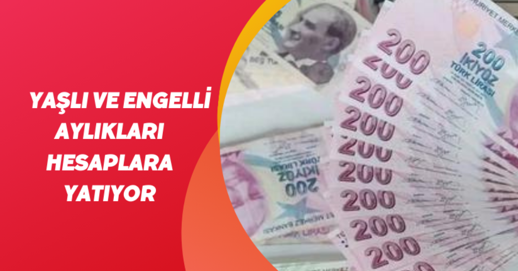  Yaşlı ve engelli aylıkları hesaplara yatıyor