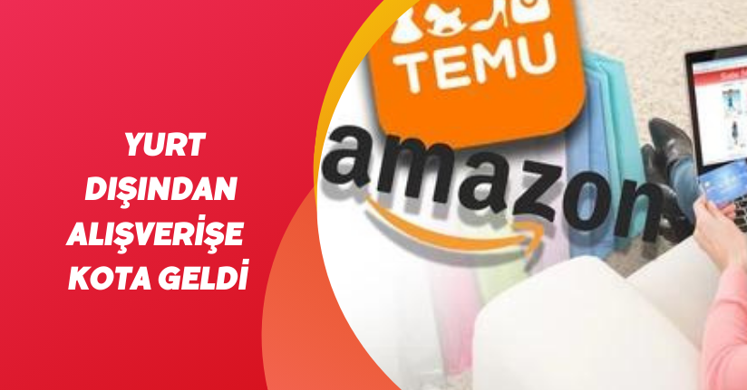 Yurt dışından alışverişe kota geldi