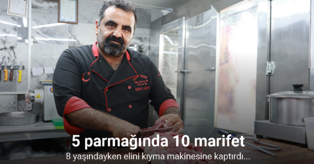 8 yaşındayken elini kıyma makinesine kaptıran kasabın, 5 parmağında 10 marifet