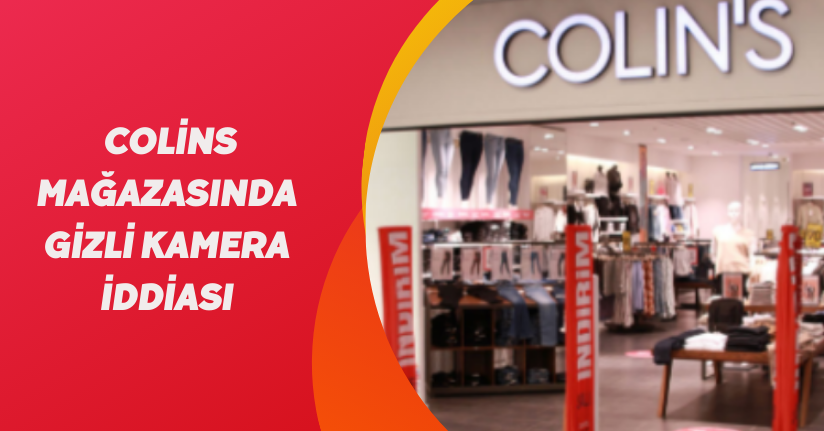 Colins Mağazasında Gizli Kamera İddiası