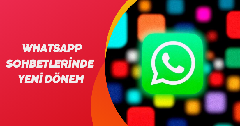 WhatsApp sohbetlerinde yeni dönem! Artık değiştirilebilecek