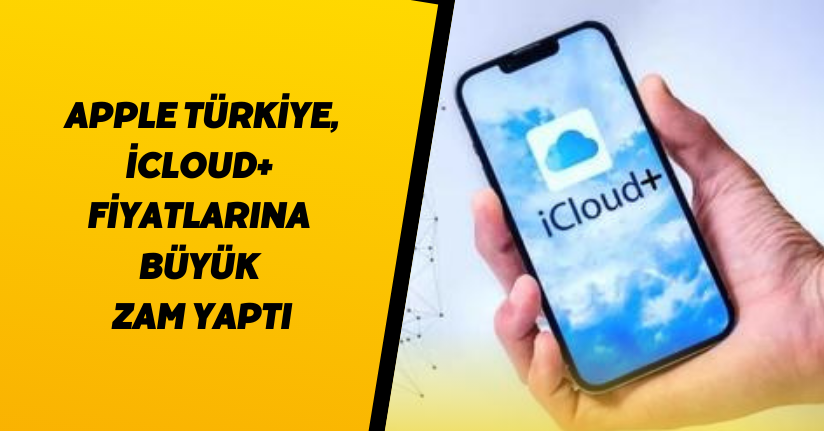 Apple Türkiye, iCloud+ fiyatlarına büyük zam yaptı
