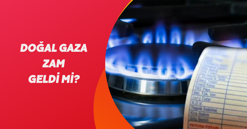 Doğal gaza zam geldi mi?