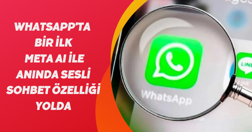 WhatsApp'ta bir ilk: Meta AI ile anında sesli sohbet özelliği yolda