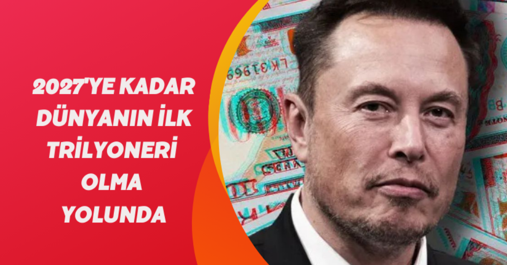 2027'ye kadar dünyanın ilk trilyoneri olma yolunda