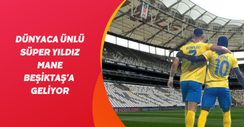 Dünyaca ünlü süper yıldız Mane Beşiktaş’a geliyor