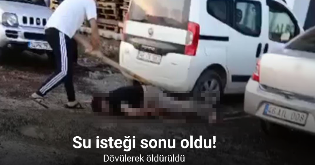Fazla su isteyince sopayla dövülerek öldürüldü