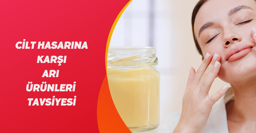Cilt hasarına karşı arı ürünleri tavsiyesi