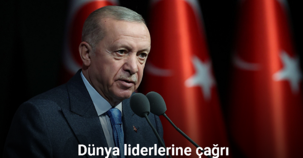 Cumhurbaşkanı Erdoğan’dan dünya liderlerine çağrı