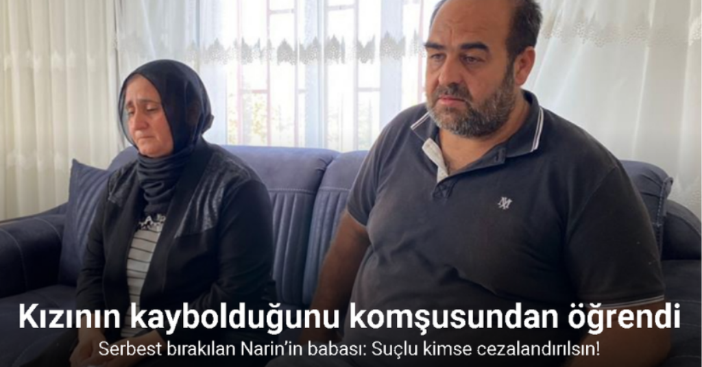 Narin’in babası Arif Güran, savcılık sorgusunda eşi ve kardeşi dahil suçlu kim ise cezalandırılmasını talep etti
