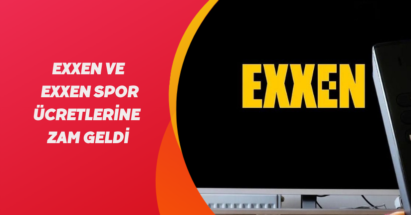 Exxen ve Exxen Spor ücretlerine zam geldi